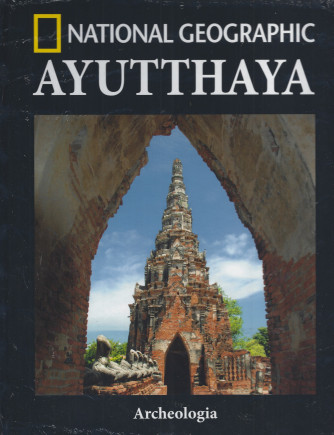 National Geographic  -Ayutthaya -  Archeologia - n. 27 - settimanale - 18/8/2022 - copertina rigida