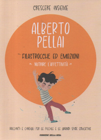 Crescere insieme - Alberto Pellai  - Filastrocche ed emozioni - Nutrire l'affettività- n. 25- settimanale -71 pagine