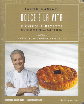 Iginio Massari - Dolce è la vita - n. 11 -Dessert alle mandorle e nocciole -   settimanale
