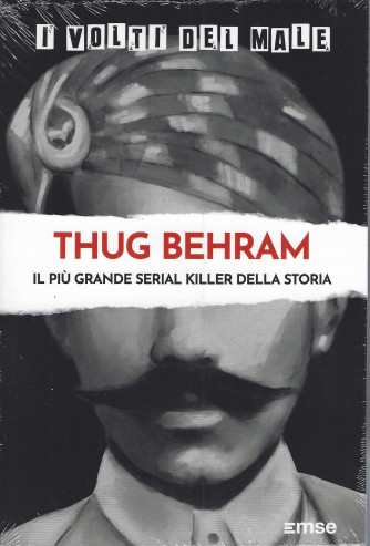I volti del male -Thug Behram - Il più grande serial killer della storia  - n. 23 - settimanale - 28/6/2022
