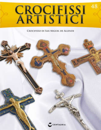 Crocifissi artistici (ed. 2022) - Crocifisso di San Miguel de Allende - Nº48 del 12/04/2023 - Periodicità: Quindicinale Editore: Centauria