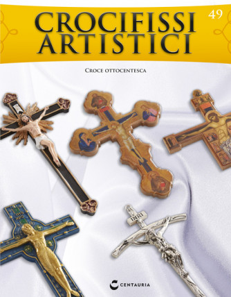 Crocifissi artistici (ed. 2022) - Croce ottocentesca - Nº49 del 20/04/2023 - Periodicità: Quindicinale Editore: Centauria