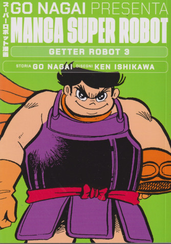 Go Nagai presenta Manga super robot -Getter robot 3    -10/8/2024 - quattordicinale