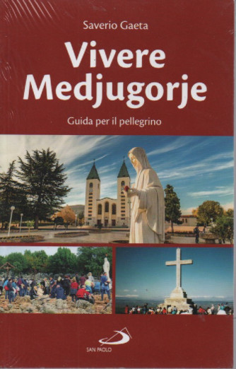 Vivere Medjugorje - Guida per il pellegrino - Saverio Gaeta -