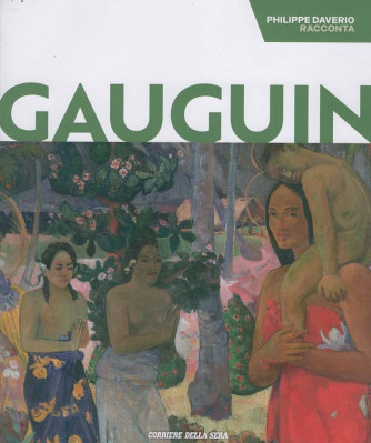 Philippe Daverio racconta Gauguin - Uscita n.26 - 13 Agosto 2025 - Settimanale