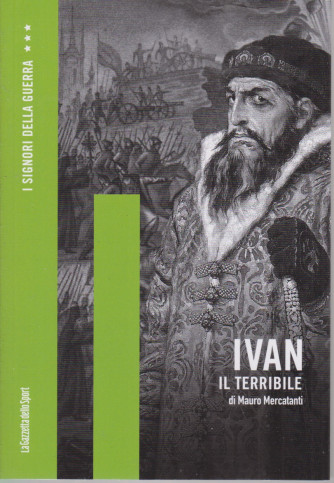 I signori della guerra -Ivan il terribile - di Mauro Mercatanti -   n. 13 - settimanale - 156 pagine