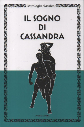 Mitologia classica -Il sogno di Cassandra   n. 35 - 23/8/2023 - settimanale - 126 pagine