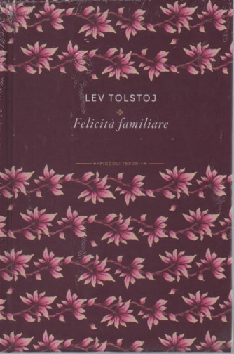 Piccoli tesori della Letteratura -  vol. 9 -  Lev Tolstoj - Felicità familiare -   18/11/2023 - settimanale - copertina rigida
