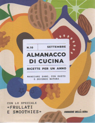Almanacco di cucina -Con lo speciale Frullati e Smoothies-  n. 10-settembre 2023 - settimanale -  .