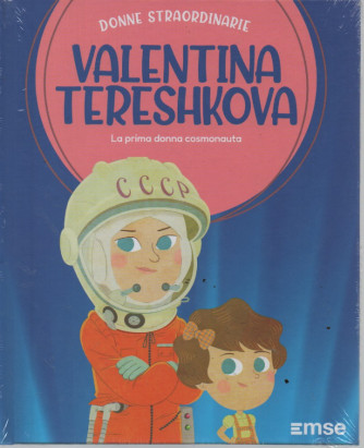 Donne straordinarie - n. 17 - Valentina Tereshkova -La prima donna cosmonauta -  settimanale - 13/72023 - copertina rigida