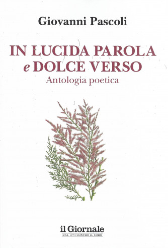 In lucida parola e dolce verso - Giovanni Pascoli - Antologia poetica - 190 pagine