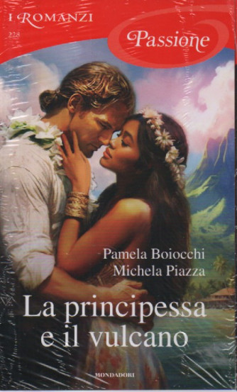I Romanzi Passione  -La principessa e il vulcano - Pamela Boiocchi - Michela Piazza-  -n. 228- ottobre 2023- mensile
