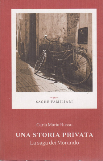Saghe familiari -Una storia privata - La saga dei Morando - Carla Maria Russo- n. 10 - settimanale - 347  pagine