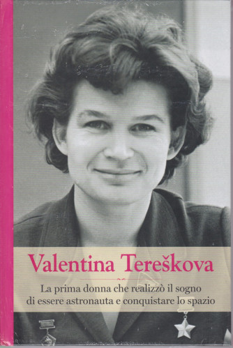 Grandi donne - n. 37 -Valentina Tereskova-  settimanale -28/5/2021 - copertina rigida