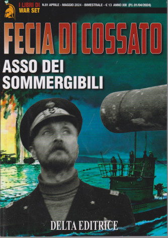 I libri di War Set - Fecia di Cossato - Asso dei sommergibili  -  n. 81-  aprile - maggio  2024 - bimestrale
