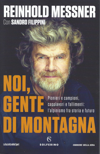Reinhold Messner - Noi, gente di montagna - con Sandro Filippini -  bimestrale - 331  pagine