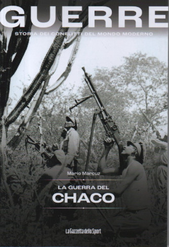 Guerre - n.48 - La guerra del Chaco - Mario Marcuz-    154 pagine    settimanale