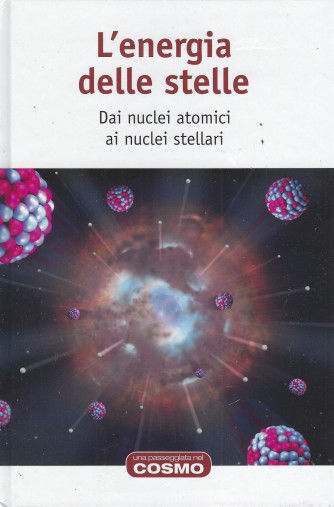 L'energia delle stelle - Dai nuclei atomici ai nuclei stellari  -  n. 29 - settimanale - 26/8/2022 - copertina rigida