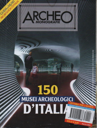 Archeo monografie  - 150 musei archeologici d'Italia -   n. 4 -agosto 2023