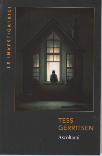 Le investigatrici -Tess Gerritsen - Ascoltami  - n. 24- settimanale - 302 pagine