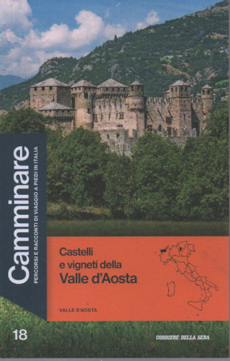 Camminare  -Valle d'Aosta - Castelli e vigneti della Valle d'Aosta-  n. 18- settimanale - 127 pagine