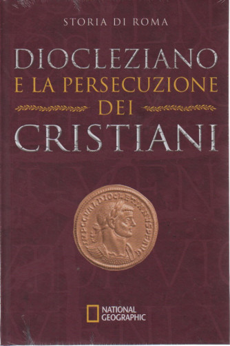 National Geographic - Storia di Roma -Diocleziano e la persecuzione dei cristiani -   n. 33  - 4/5/2023 - settimanale - copertina rigida