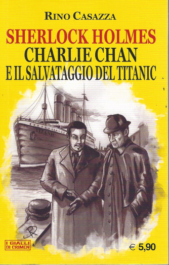 Sherlock Holmes  -Charlie Chan e il salvataggio del Titanic - Rino Casazza-  n. 14 - mensile -15/7/2022