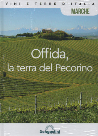Vini e terre d'Italia -Marche - Offida, la tera del Pecorino-  n. 24 - 6/5/2023 - quattordicinale - copertina rigida- De Agostini
