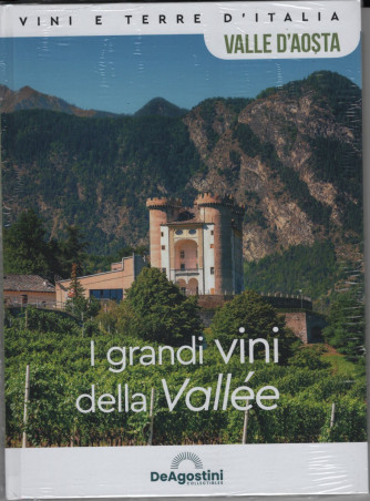 Vini e terre d'Italia -Valle d'Aosta - I grandi vini della Vallée -   n. 38 - quattordicinale - copertina rigida- De Agostini
