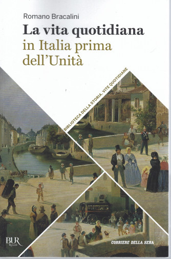 Biblioteca della storia - Vite quotidiane -  La vita quotidiana in Italia prima dell'Unità -Romano Bracalini -  n. 18 - settimanale-400  pagine