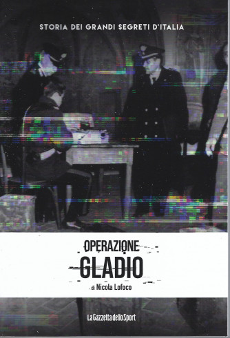 Storia dei grandi segreti d'Italia -Operazione Gladio -di Nicola Lofoco -  n. 21 - 154 pagine