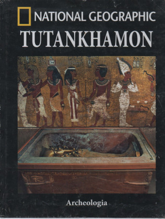 National Geographic - Tutankhamon- n. 7 -Archeologia -  quattordicinale - 14/4/2023 - copertina rigida