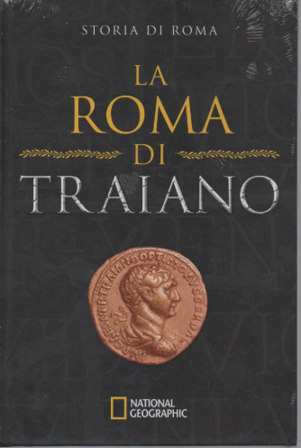 National Geographic - Storia di Roma - La Roma di Traiano -  n. 16 - 5/1/2023 - settimanale - copertina rigida