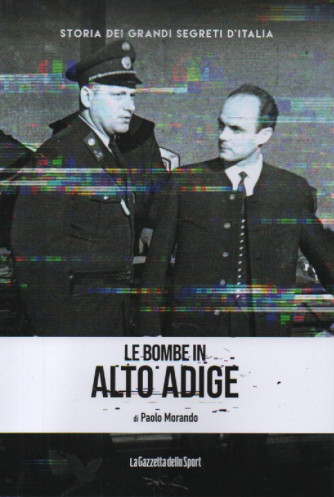 Storia dei grandi segreti d'Italia  -Le bombe di Alto Adige - di Paolo Morando-  n.120- settimanale - 158 pagine -