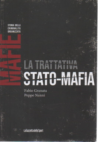 Mafie - Storia della criminalità organizzata  -  La trattativa stato - mafia - Fabio Granata - Peppe Nanni n. 17 - settimanale - 159 pagine