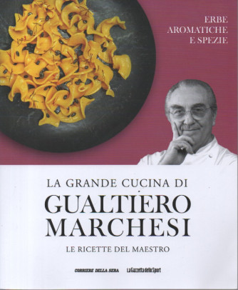 La grande cucina di Gualtiero Marchesi -Erbe aromatiche e spezie  n. 19 - settimanale