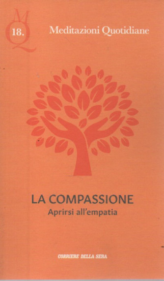 Meditazioni Quotidiane -La compassione - Aprirsi all'empatia - n. 18- settimanale - 53 pagine