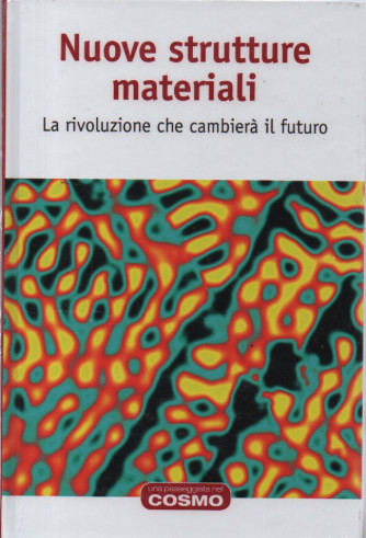 Nuove strutture materiali - La rivoluzione che cambierà il futuro  - vol. 49 - 2/2/2024 - settimanale - copertina rigida