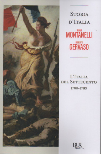Storia d'Italia - Indro Montanelli - Roberto Gervaso - L'Italia del Settecento  1700-1789  - n. 74 - 30/9/2022 - settimanale - 609 pagine