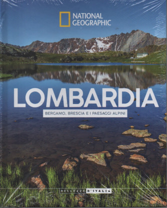 National Geographic - Lombardia - Bergamo, Brescia e i paesaggi alpini- n.44 - 7/11/2023 - settimanale - copertina rigida