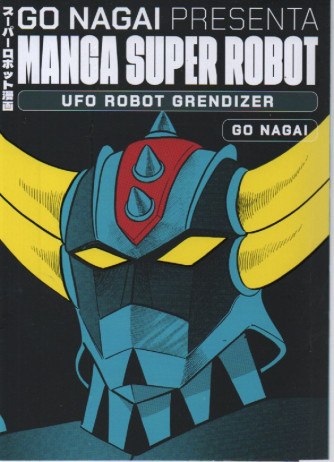 Go Nagai presenta Manga super robot - Ufo robot Grendizer - Go Nagai- 23/9/2023 - quattordicinale