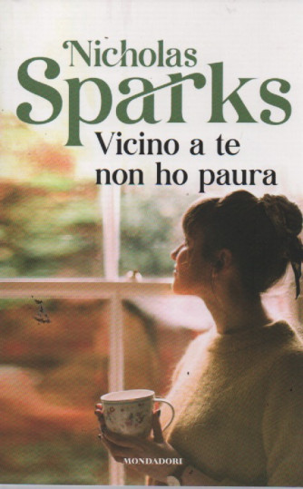 Nicholas Sparks -Vicino a te non ho paura  -  n.23 -17/2/2023 - settimanale - 399 pagine