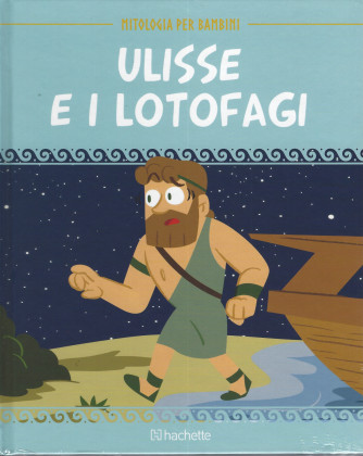 Mitologia per bambini - Ulisse e i lotofagi- n.  - 7 - 18/2/2022 - settimanale - copertina rigida