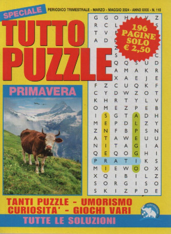 Speciale Tutto Puzzle     - n. 110 - trimestrale -marzo - maggio   2024 - 196 pagine
