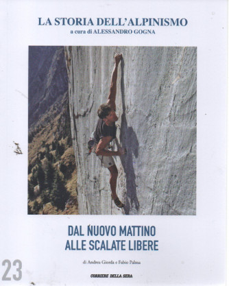 La storia dell'alpinismo  -Dal nuovo mattino alle scalate libere - di Andrea Giorda e Fabio Palma-   n. 23 - settimanale
