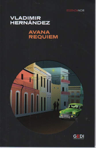 Essenza noir - Vladimir Hernandez - Avana requiem - n. 43 - 15/4/2023 - settimanale - 346 pagine