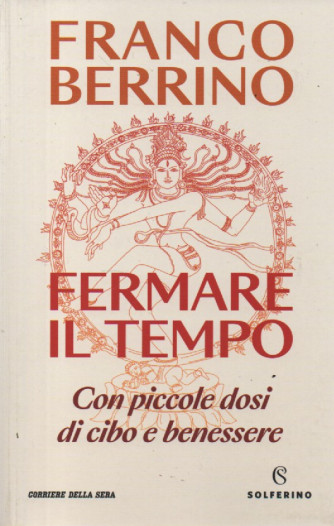Franco Berrino - Fermare il tempo - Con piccole dosi di cibo e benessere - bimestrale - 311 pagine