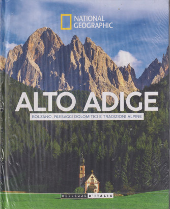 Collana National Geographic -Alto Adige - Bolzano, paesaggi dolomitici e tradizioni alpine -  n. 15 - 25/6/2024 - settimanale - copertina rigida
