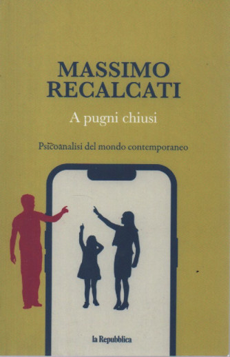 MASSIMO RECALCATI -  vol. 11 -  A pugni chiusi - Psicoanalisi del mondo contemporaneo- 2/2/2024 -392 pagine  - by La Repubblica