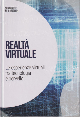 Collana Scoprire le Neuroscienze -  vol. 34- Realtà virtuale - Le esperienze virtuali tra tecnologia e cervello-    12/9/2024 - settimanale - copertina rigida